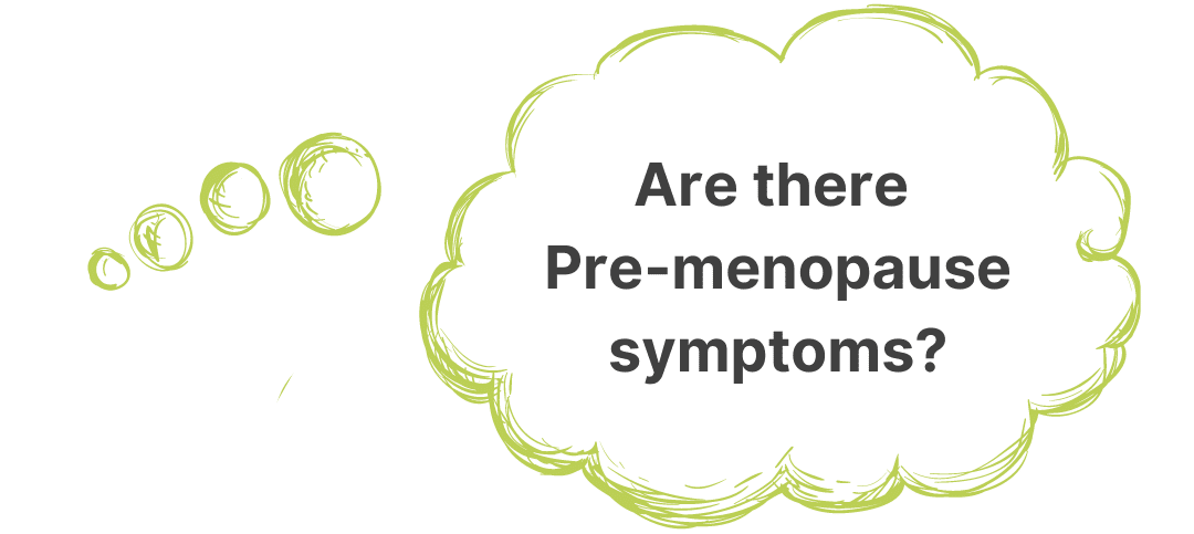 Are there pre-menopause symptoms?